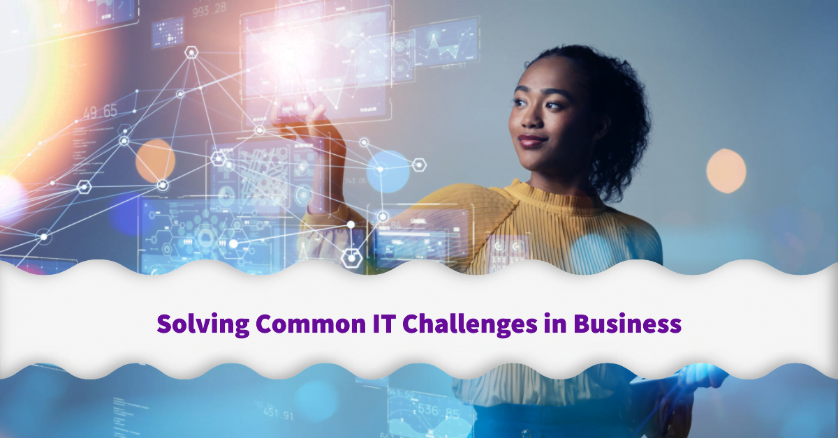 Solving Common IT Challenges in Business